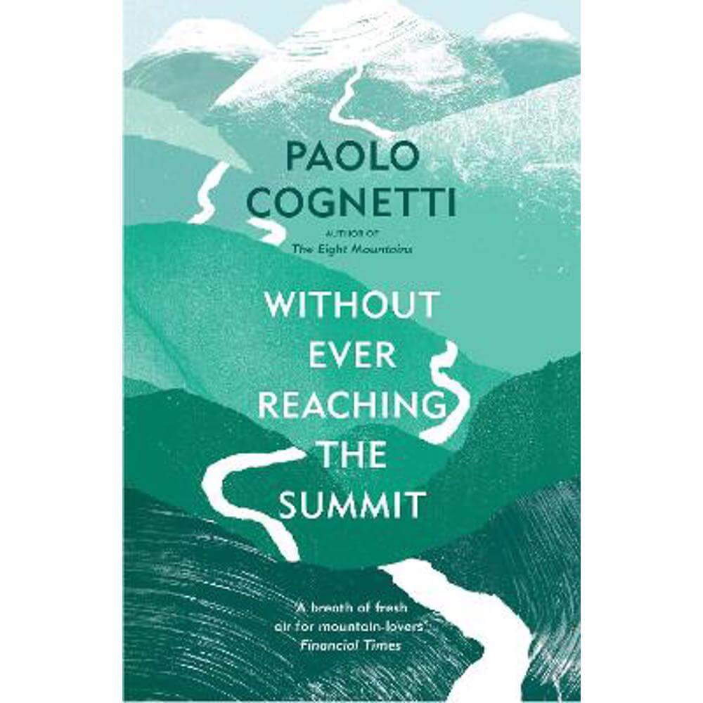 Without Ever Reaching the Summit: A Himalayan Journey (Paperback) - Paolo Cognetti